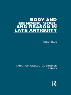 cover image of Body and Gender, Soul and Reason in Late Antiquity